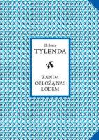Zanim obłożą nas lodem. Autor: Elżbieta Tylenda. SmakLiter.pl Okładka książki Zanim obłożą nas lodem
