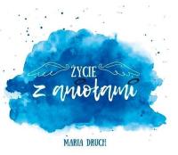 Życie z aniołami. Audiobook. Autor: Maria Druch. SmakLiter.pl Okładka książki Życie z aniołami. Audiobook