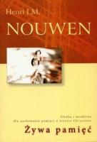 Żywa pamięć. Służba i modlitwa dla zachowania.... Autor: Nouwen Henri J.M.. SmakLiter.pl Okładka książki Żywa pamięć. Służba i modlitwa dla zachowania...