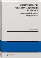 Administracja ochrony zdrowia w Polsce. Autor: Sikorski Sebastian. SmakLiter.pl Okładka książki Administracja ochrony zdrowia w Polsce