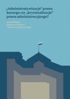 Administratywizacja prawa karnego... Autor:   Praca zbiorowa. SmakLiter.pl Okładka książki Administratywizacja prawa karnego..