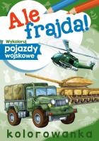 Ale frajda! Wykoloruj pojazdy wojskowe. Autor: WYDAWNICTWO SKRZAT. SmakLiter.pl Okładka książki Ale frajda! Wykoloruj pojazdy wojskowe