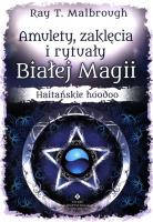 Amulety, zaklęcia i rytuały Białej Magii. Autor: Ray T. Malbrough. SmakLiter.pl Okładka książki Amulety, zaklęcia i rytuały Białej Magii