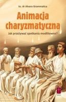 Animacja charyzmatyczna. Autor: ks. dr Alvaro Grammatica. SmakLiter.pl Okładka książki Animacja charyzmatyczna