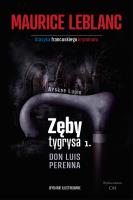 Arsene Lupin - Zęby tygrysa, część 1. Don Luis Perenna. Autor: Leblanc Maurice. SmakLiter.pl Okładka książki Arsene Lupin - Zęby tygrysa, część 1. Don Luis Perenna