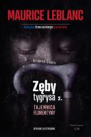 Arsene Lupin - Zęby tygrysa, część 2. Tajemnica Florentyny. Autor: Leblanc Maurice. SmakLiter.pl Okładka książki Arsene Lupin - Zęby tygrysa, część 2. Tajemnica Florentyny