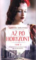Aż po horyzont. Tom 2. Autor: Agnieszka Janiszewska-Szczepanik. SmakLiter.pl Okładka książki Aż po horyzont. Tom 2