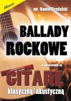 Ballady rockowe w opr. na gitarę klasyczną/ akust.. Autor: Roman Ziemalski. SmakLiter.pl Okładka książki Ballady rockowe w opr. na gitarę klasyczną/ akust.