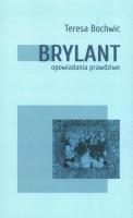 Brylant opowiadania prawdziwe Tom 1. Autor: Teresa Bochwic. SmakLiter.pl Okładka książki Brylant opowiadania prawdziwe Tom 1