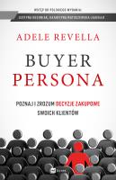 Buyer Persona. Poznaj i zrozum decyzje zakupowe... Autor: Adele Revella. SmakLiter.pl Okładka książki Buyer Persona. Poznaj i zrozum decyzje zakupowe..