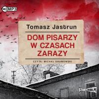 CD MP3 Dom pisarzy w czasach zarazy. Autor: Tomasz Jastrun. SmakLiter.pl Okładka książki CD MP3 Dom pisarzy w czasach zarazy