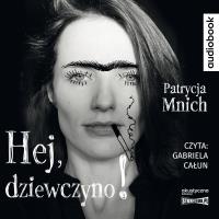 CD MP3 Hej, dziewczyno!. Autor: Patrycja Mnich. SmakLiter.pl Okładka książki CD MP3 Hej, dziewczyno!