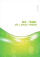 Cel - praca. Jak ją znaleźć. Poradnik. Autor: Sawionek Joanna. SmakLiter.pl Okładka książki Cel - praca. Jak ją znaleźć. Poradnik
