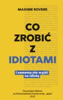 Okładka książki Co zrobić z idiotami. I samemu nie wyjść na idiotę