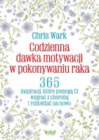 Codzienna dawka motywacji w pokonywaniu raka.. Autor: Chris Wark. SmakLiter.pl Okładka książki Codzienna dawka motywacji w pokonywaniu raka.