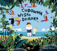 Cudowna wyspa dziadka. Autor: Benji Davies. SmakLiter.pl Okładka książki Cudowna wyspa dziadka
