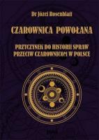CZAROWNICA POWOŁANA. Przyczynek go historii spraw przeciw czarownicom w Polsce. Autor: Rosenblatt Józef dr. SmakLiter.pl Okładka książki CZAROWNICA POWOŁANA. Przyczynek go historii spraw przeciw czarownicom w Polsce