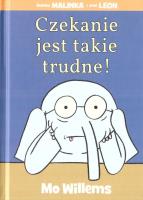 Czekanie jest takie trudne!. Autor: Mo Willems. SmakLiter.pl Okładka książki Czekanie jest takie trudne!