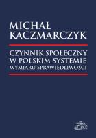 Czynnik społeczny w polskim systemie wymiaru... Autor: Kaczmarczyk Michał Roch. SmakLiter.pl Okładka książki Czynnik społeczny w polskim systemie wymiaru..