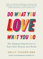 Do What You Love, Love  What You Do. Autor: Tucker Holly. SmakLiter.pl Okładka książki Do What You Love, Love  What You Do