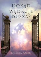 Dokąd wędruje dusza?. Autor: Katarzyna Patalan. SmakLiter.pl Okładka książki Dokąd wędruje dusza?