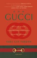 Dom Gucci. Potęga mody, szaleństwo pieniędzy, gorycz upadku. Autor: Sara Gay Forden. SmakLiter.pl Okładka książki Dom Gucci. Potęga mody, szaleństwo pieniędzy, gorycz upadku