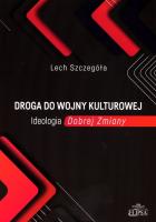 Okładka książki Droga do wojny kulturowej. Ideologia Dobrej Zmiany