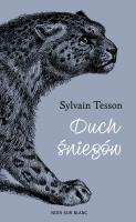 Duch śniegów. Śladami tybetańskiej pantery. Autor: Sylvain Tesson. SmakLiter.pl Okładka książki Duch śniegów. Śladami tybetańskiej pantery