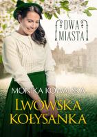 Dwa miasta. Lwowska kołysanka. Autor: Kowalska Monika Agata. SmakLiter.pl Okładka książki Dwa miasta. Lwowska kołysanka