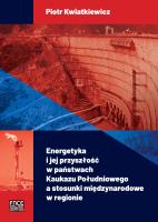 Energetyka i jej przyszłość w państwach Kaukazu Południowego a stosunki międzynarodowe w regionie. Autor: Kwiatkiewicz Piotr. SmakLiter.pl Okładka książki Energetyka i jej przyszłość w państwach Kaukazu Południowego a stosunki międzynarodowe w regionie