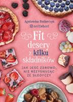 Fit desery z kilku składników. Autor: Agnieszka Stolarczyk. SmakLiter.pl Okładka książki Fit desery z kilku składników