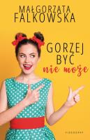 Gorzej być nie może. Autor: Falkowska Małgorzata. SmakLiter.pl Okładka książki Gorzej być nie może