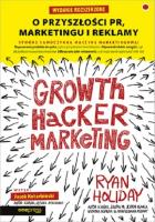 Growth Hacker Marketing. O przyszłości PR, marketingu i reklamy. Autor: Ryan Holiday. SmakLiter.pl Okładka książki Growth Hacker Marketing. O przyszłości PR, marketingu i reklamy