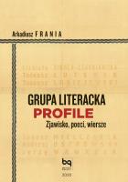 Grupa Literacka PROFILE. Zjawisko, poeci, wiersze. Autor: Arkadiusz Frania. SmakLiter.pl Okładka książki Grupa Literacka PROFILE. Zjawisko, poeci, wiersze