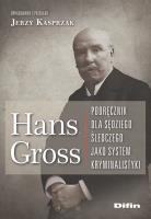 Hans Gross Podręcznik dla sędziego śledczego jako system kryminalistyki. Autor: Kasprzak Jerzy. SmakLiter.pl Okładka książki Hans Gross Podręcznik dla sędziego śledczego jako system kryminalistyki