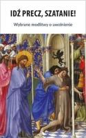 Idź precz, Szatanie! Wybrane modlitwy o uwolnienie. Autor: ks. Sławomir Sznurkowski. SmakLiter.pl Okładka książki Idź precz, Szatanie! Wybrane modlitwy o uwolnienie