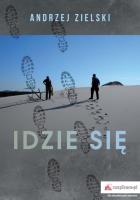Idzie się. Autor: Zielski Andrzej. SmakLiter.pl Okładka książki Idzie się