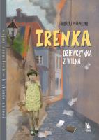 Irenka dziewczynka z Wilna. Autor: Perepeczko Andrzej. SmakLiter.pl Okładka książki Irenka dziewczynka z Wilna