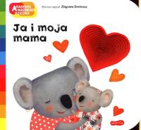 Ja i moja mama. Akademia mądrego dziecka. Autor: Dmitroca Zbigniew. SmakLiter.pl Okładka książki Ja i moja mama. Akademia mądrego dziecka
