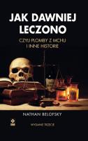 Jak dawniej leczono wyd. 3. Autor: Nathan Belofsky. SmakLiter.pl Okładka książki Jak dawniej leczono wyd. 3