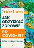 Jak odzyskać zdrowie po COVID-19?. Autor: Zbigniew T. Nowak. SmakLiter.pl Okładka książki Jak odzyskać zdrowie po COVID-19?
