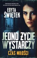 Jedno życie wystarczy Tom 2. Czas miłości. Autor: Świętek Edyta. SmakLiter.pl Okładka książki Jedno życie wystarczy Tom 2. Czas miłości