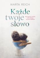 Każde twoje słowo. Autor: Reich Marta. SmakLiter.pl Okładka książki Każde twoje słowo