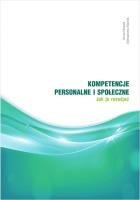 Kompetencje personalne i społeczne. Jak je rozwijać?. Autor: Nowak Anna, Stanek Aleksandra. SmakLiter.pl Okładka książki Kompetencje personalne i społeczne. Jak je rozwijać?