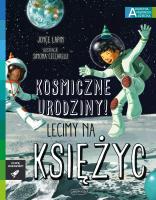 Kosmiczne urodziny! Lecimy na Księżyc. Akademia mądrego dziecka. Chcę wiedzieć. Autor: Joyce Lapin. SmakLiter.pl Okładka książki Kosmiczne urodziny! Lecimy na Księżyc. Akademia mądrego dziecka. Chcę wiedzieć