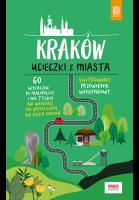 Kraków Ucieczki z miasta Przewodnik weekendowy. Autor: Bzowski Krzysztof. SmakLiter.pl Okładka książki Kraków Ucieczki z miasta Przewodnik weekendowy