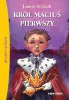 Król Maciuś Pierwszy BR w.2018 SIEDMIORÓG. Autor: Janusz Korczak. SmakLiter.pl Okładka książki Król Maciuś Pierwszy BR w.2018 SIEDMIORÓG