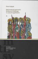 Kult świętych patronów Królestwa Polskiego w czasach Jagiellonów. Autor: Kołpak Piotr. SmakLiter.pl Okładka książki Kult świętych patronów Królestwa Polskiego w czasach Jagiellonów
