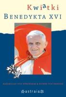 Kwiatki Benedykta XVI. Autor: Maxilimian von Durckheim, Esther von Krosigk. SmakLiter.pl Okładka książki Kwiatki Benedykta XVI