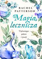 Magia lecznicza. Autor: Patterson Rachel. SmakLiter.pl Okładka książki Magia lecznicza